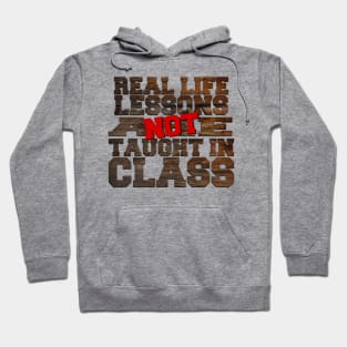 Real life lesson are not taught in class Hoodie